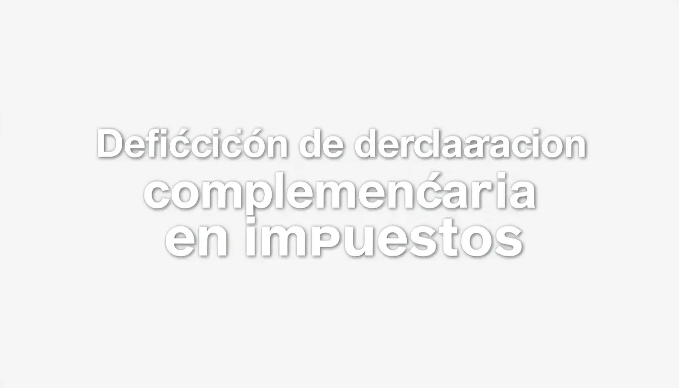 Definición de declaración complementaria en impuestos 1 definicion de declaracion complementaria en impuestos