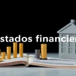 Qué son los estados financieros y su importancia