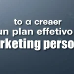 Cómo crear un plan efectivo de marketing personal
