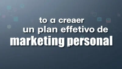 como crear un plan efectivo de marketing personal