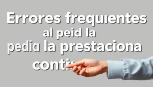 errores frecuentes al pedir la prestacion contributiva