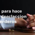 Guía para hacer una declaración de herederos efectiva