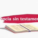 Herencia sin testamento: pasos a seguir y recomendaciones